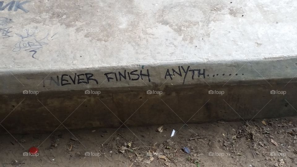 I never finish anyth..... graffiti