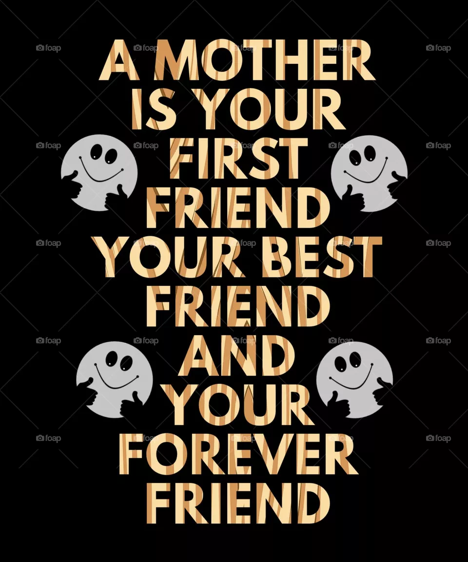 Mother's Day Wishes. A Mother is your first friend, your best friend and your forever friend. Happy Mother's Day.