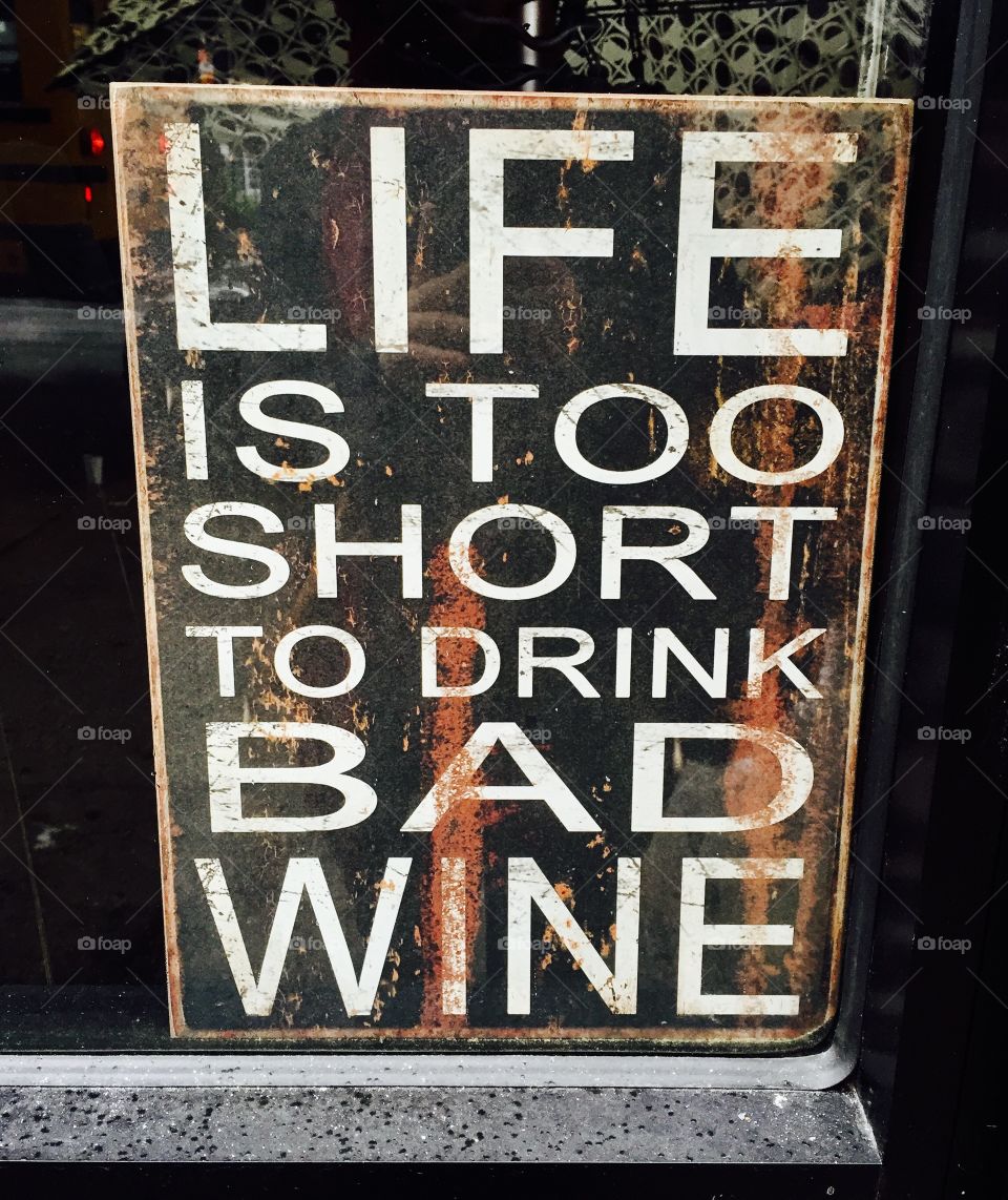 Life is too short to drink bad wine 