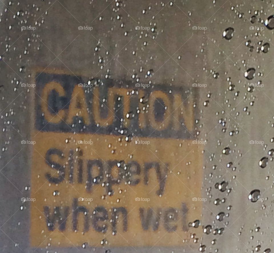 Caution: slippery when wet