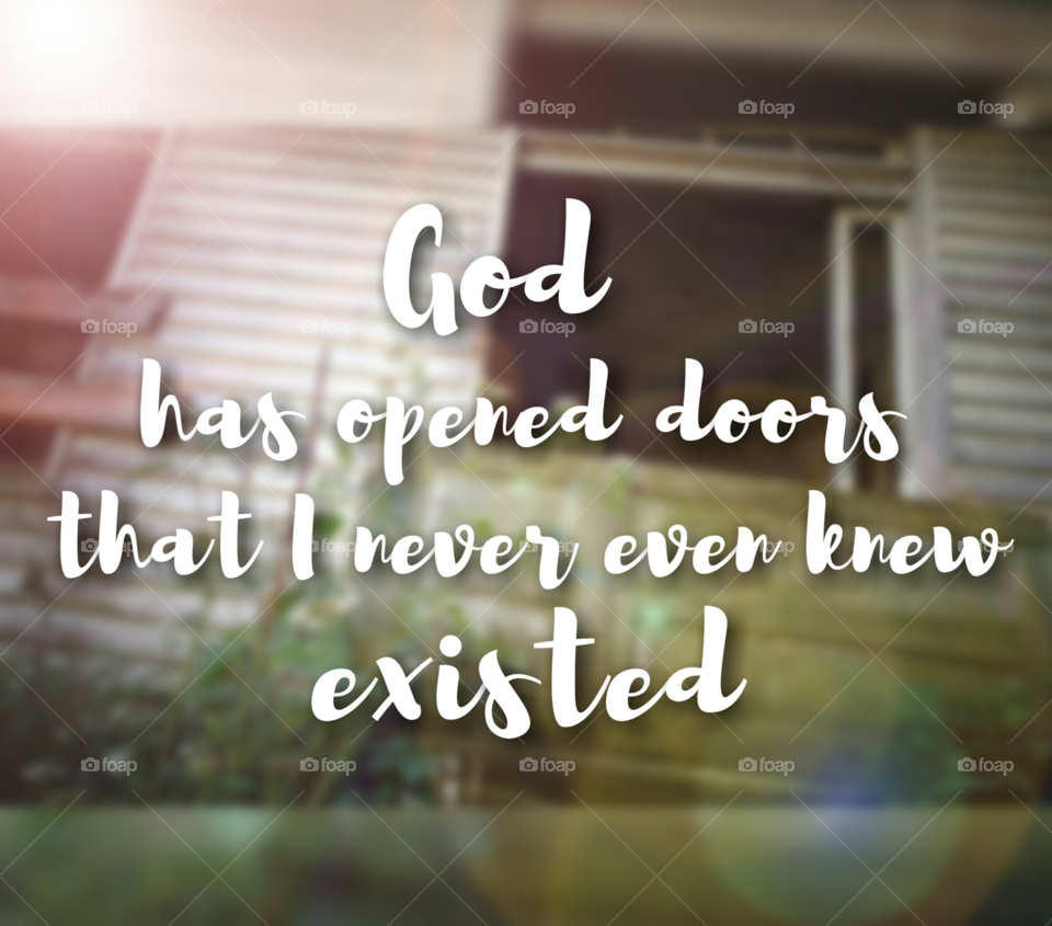 God doesn't always answer every prayer the way that you hoped, or in the time frame you wanted. God can open doors that you don't even know exist.