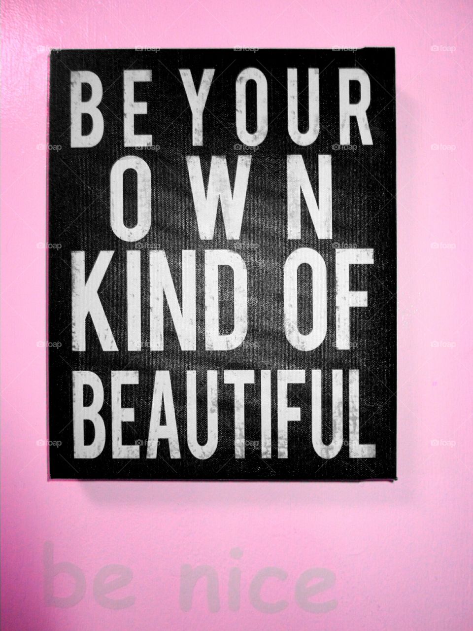 Be your own kind of beautiful ... be nice